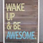 wake up and be awesome